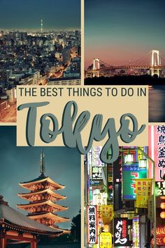 the best things to do in tokyo, japan with text overlaying images of buildings and