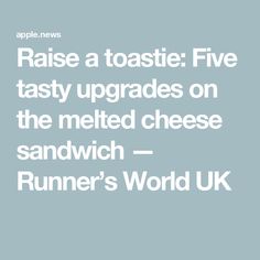 the text reads raise a toastie five tasty upgrades on the melted cheese sandwich - runner's world uk