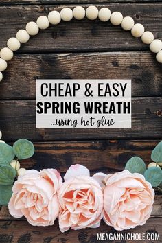 a sign that says cheap and easy spring wreath using hot glue on wood planks