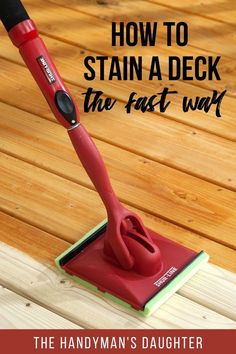 a red dust mop with the words how to stain a deck the fast way