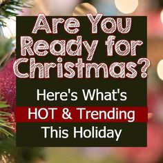 a christmas tree with the words are you ready for christmas? here's what's hot & trending this holiday