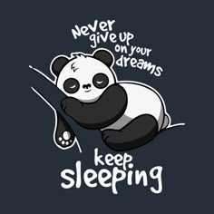 a panda bear is sleeping with the words never give up your dreams