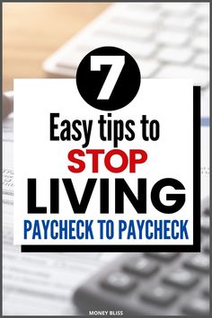 the words 7 easy tips to stop living paycheck to paycheck on top of a keyboard