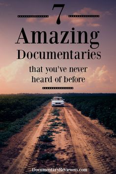 a car driving down a dirt road with the words 7 amazing documents that you've never heard before