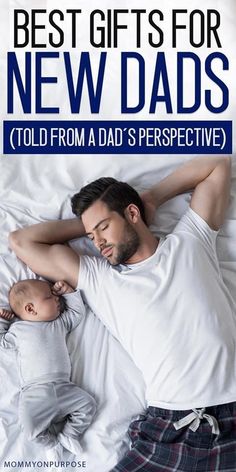 a man laying in bed next to a baby with the title best gifts for new dads told from a dad's perspective