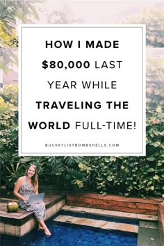 a woman sitting on the edge of a pool with text overlay reading how i made $ 80, 000 last year while traveling the world full - time