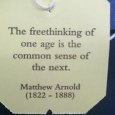 a piece of paper with a quote on it that says, the freethiking of one age is the common sense of the next