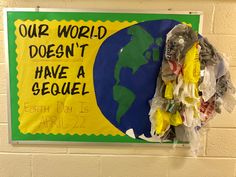 a bulletin board that says our world doesn't have a sequel earth day is march 22