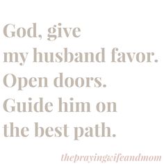 the words god, give my husband favorite open doors guide him on the best path