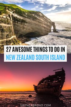 an old boat sitting on top of the ocean with text overlay saying 27 awesome things to do in new zealand south island