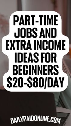 the words part time jobs and extra income for beginners $ 20 - $ 80 / day