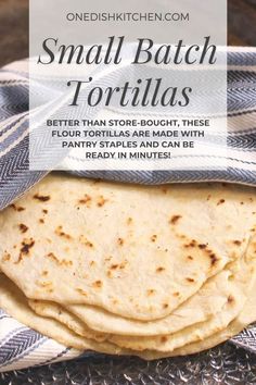 small batch tortillas on a towel with text overlay that reads, small batch tortillas better than store bought, these flour tortillas are made with pans