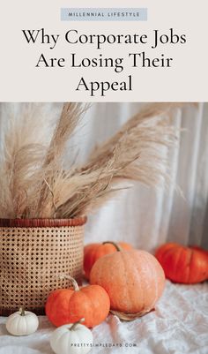 pumpkins and gourds on a table with the title why corporate jobs are losing their appeal