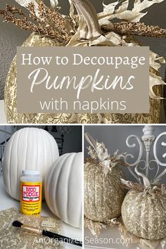 Picture 1-two plain white pumpkins next to Mod Podge, napkins, and a paintbrush. Picture 2-two elegant pumpkins in gold and cream embellished with leaves and stems. Paper Mache Pumpkin Ideas, Diy Pumpkins Crafts Decorating Ideas, Easy Diy Pumpkin Decor, Crafts Using Wallpaper, Pumpkin Decopodge, Decopodge Pumpkin, Diy Decorative Pumpkins, Diy Decoupage Pumpkins, Pumpkin Decoupage Ideas