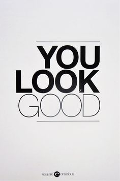 you look good poster in black and white