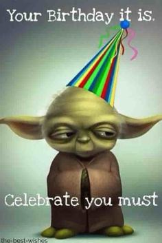 a birthday card with an image of yoda wearing a party hat and saying, your birthday it is celebrate you must