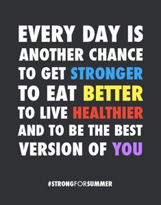 a quote that says every day is another chance to get longer to eat better to live healthier and to be the best version of you