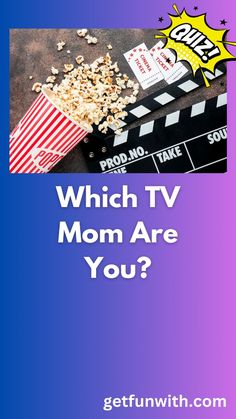 a movie clapper and popcorn on the ground with text which tv mom are you?