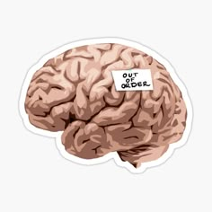 a sticker with the words out of order written on it in front of a brain