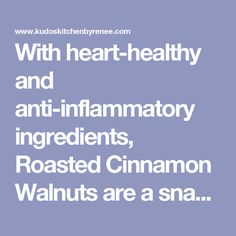 the words with heart - healthy and anti - inflamatory ingredients, roasted cinnamon walnuts are a sna