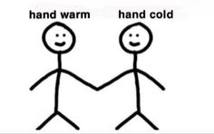 two stick figures holding hands with the words hand warm and cold