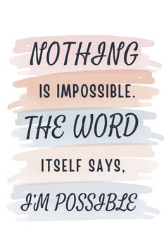 a quote that reads, nothing is impossible the word itself says i'm possible