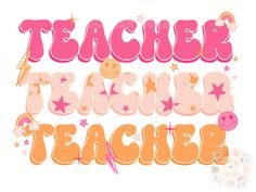 the words teacher teach written in pink and orange with stars on it's sides