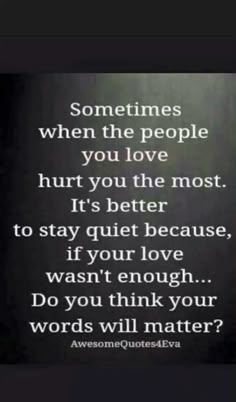 Stay Quiet, Word Up, Love Hurts, Ideas Quotes, Quotes Love, A Quote, True Words