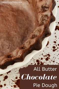 an all butter chocolate pie is shown with the words, all butter chocolate pie dough