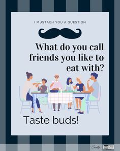 a poster with the words, what do you call friends you like to eat with?