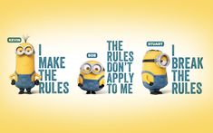 three minions from despicable mes with the words make rules don't apply the rules