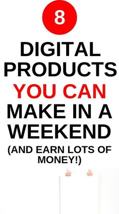 a sign that says 8 digital products you can make in a weekend and earn lots of money