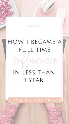 a woman's feet on top of a desk with the words how i become a full - time influencer in less than 1 year