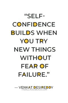 a quote with the words self - confience build when you try new things without fear