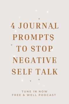 the words 4 journal prompts to stop negative self talk on top of a white background