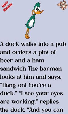 duck walks into a pub and orders a pint of beer and a ham sandwich