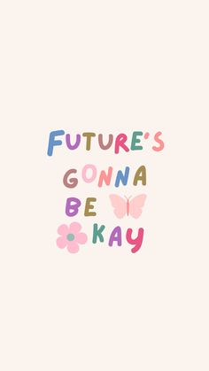 the words'future's gonna be okay'are painted in different colors