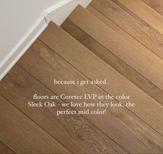 a wooden floor with an interesting quote on the bottom and bottom part that says, because i get asked floors are correct lv in the color seek oak - we love how they look, the perfect mid