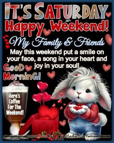 a bunny with hearts on it's chest and the words happy weekend, my family & friends may this weekend put a smile on your face