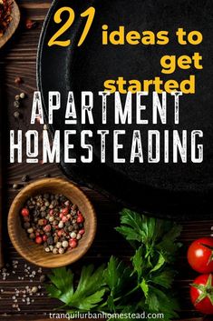 the words, 29 ideas to get started apartment homesteading on top of a wooden table