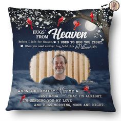 a pillow with a photo of a man and the words,'hugs from heaven '