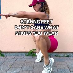 a woman squatting on her knees with the words, strong feet don't care what shoes you wear