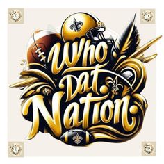 the words who dat nation written in gold and black with football helmets on top of it