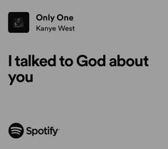 i'm not talking to god about you on spotify, only one kanye west