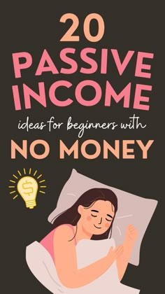 a woman sleeping in bed with the title 20 passive income ideas for beginners with no money