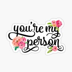 you're my person sticker with pink flowers on the bottom and black lettering