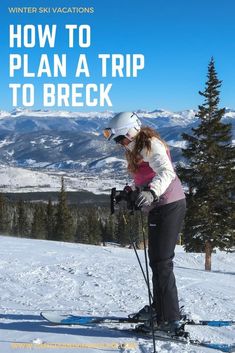 a woman on skis with the words how to plan a trip to breck