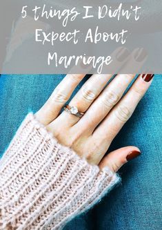 a woman's hand with her engagement ring and the words 5 things i don't expect about marriage