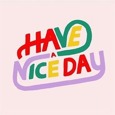 the words have a nice day written in multicolored letters