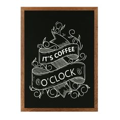 a chalkboard with the words it's coffee o'clock